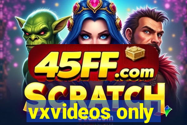 vxvideos only